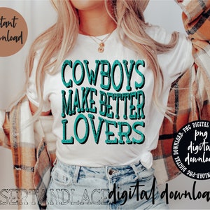 ORIGINAL CREATOR* Cowboys make better lovers PNG digital download (distressed)| Western | Western Sublimation| Western Graphic tee