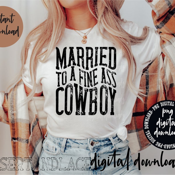 ORIGINAL CREATOR* Married to a fine A** Cowboy PNG digital download| Western | Western png | Western Graphic tee | Marriage | Cowboy wife