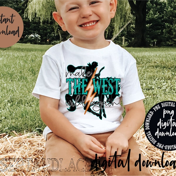 ORIGINAL CREATOR* Make The West wild again PNG Digital download| Western | Western Sublimation| Boys Western Graphic tee | Toddler | nfr |