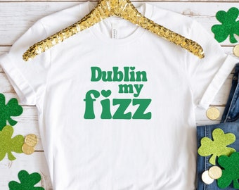 Dublin My Fizz St Patricks Day T-shirts | Fizz St. Paddys Day Unisex Tee | Funny Fizz Shirts