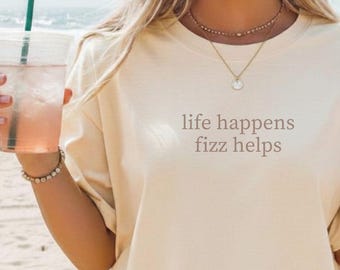 Life Happens Fizz Helps Comfort Color Tee
