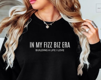 In My Fizz Biz Era Sweatshirt Fizz Gift Building a Life I Love Team Sweatshirt Gift for Fizz Dealer