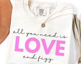 All You Need is Love and Fizz T-Shirt Valentine's Day Gift