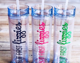 But First Fizzies Tumbler Fizz Tumbler Fizz Cup 16oz Skinny Tumbler w/Straw