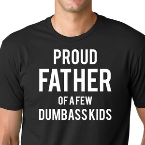 Fathers Day Gift T-shirt Proud Father Of A Few Dumbass Kids t shirt Fathers Gift tshirt Dad shirt Fathers Day Gift T-shirt