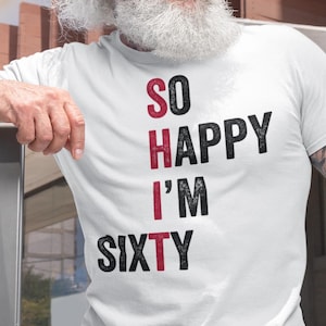 Sixty Years Old Gift T-shirt for Her or Him, So Happy I&#39;m 60 Shirt – Funny 60th Birthday Shirt, Vintage 1965 Tee, Thirty Party T-Shirt