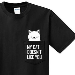Funny Pocket t-shirt My Cat Doesn't Like You Cat Middle Finger Fashion Gift Unisex T-shirt