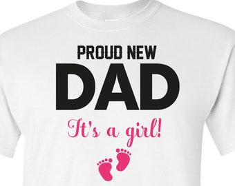 Proud dad It&#39;s A Girl! Gift T-shirt For Father New Dad Announcement Baby Shower tshirt Gift For Dad Shirt Father&#39;s Day Tee