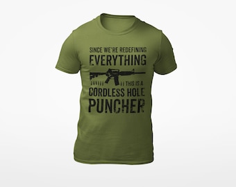 Patriotic Pro-Gun T-Shirt Since We Are Redefining Everything Cordless Hole Puncher Design, USA Spirit, Ideal Gift for Pro-Gun Dads t-shirt