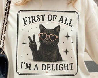 First Of All I'm A Delight Shirt, Funny Black Cat Tee, Spooky Season Graphic Tee, Sarcastic Animal Fall Shirt, Cute Snarky Gift, Cat lover