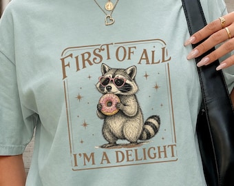 First of All, I'm a Delight Shirt Funny Raccoon Tshirt Sarcastic Quote Shirt Sarcasm Vintage Retro Shirt Funny Animal Raccoon Tee, Humor