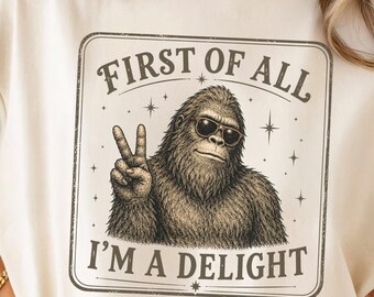 First Of All I'm A Delight Shirt, Funny Big Foot T-Shirt, Vintage Retro Graphic Tee, Sarcastic Animal Shirt, Cute Snarky Gift, Mental Health