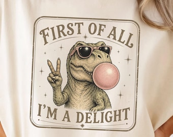 First Of All I'm A Delight Shirt, Funny T-Rex T-Shirt, Vintage Retro Dinosaur Graphic Tee, Sarcastic Animal Shirt, Cute Snarky Gift