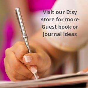 May include: A hand holding a silver pen writing in a guest book. The text in the image reads "Visit our Etsy store for more Guest book or journal ideas."