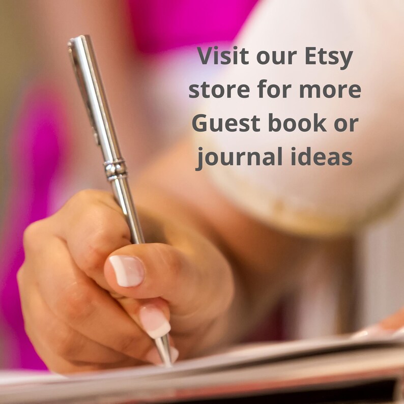 May include: A hand holding a silver pen writing in a guest book. The text in the image reads "Visit our Etsy store for more Guest book or journal ideas."