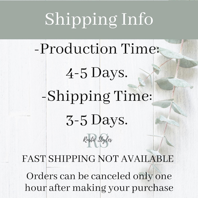 May include: A white background with black text that reads "Shipping Info - Production Time: 4-5 Days. -Shipping Time: 3-5 Days. Rustie Styles FAST SHIPPING NOT AVAILABLE Orders can be cancelled only one hour after making your purchase"