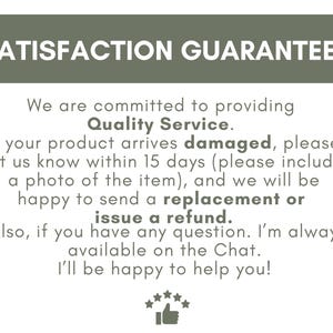 May include: Text on a white background with a dark green header that reads "SATISFACTION GUARANTEED". The text below states a commitment to quality service, and offers replacements or refunds for damaged items.