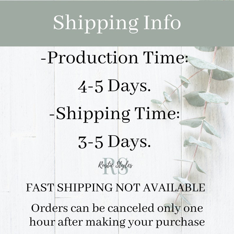 May include: A white wooden sign with black text that reads "Shipping Info - Production Time: 4-5 Days. -Shipping Time: 3-5 Days. Rustic Styles FAST SHIPPING NOT AVAILABLE Orders can be canceled only one hour after making your purchase"