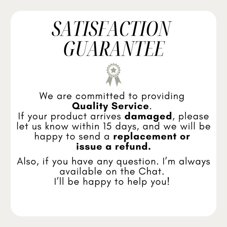 May include: A white card with the text "SATISFACTION GUARANTEE" in a decorative font. The card promises quality service, replacements or refunds for damaged products within 15 days, and chat support.