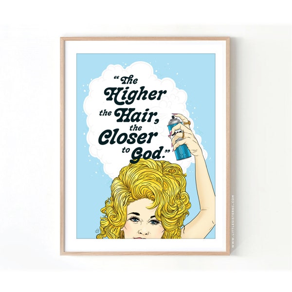 The Higher the Hair Stylist Dolly Inspired// Giclée Archival Matte Art Print