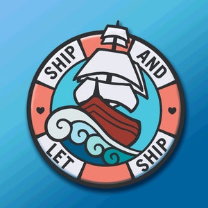 May include: A 1.5 inch enamel pin with a white ship sailing on blue water with a red life preserver. The pin says "Ship and Let Ship" in a circle around the ship. The pin is hard enamel with polished silver plating and a rubber backing.