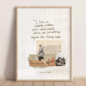 May include: A framed art print with a collage design. The artwork incorporates a quote by Virginia Woolf, a figure fishing from a boat, and pieces of torn paper. The quote reads, "I have a deeply hidden and inarticulate desire for Something beyond the daily life."