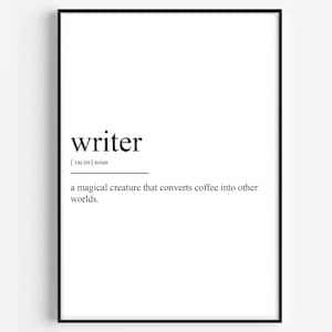 May include: Black and white printable wall art with a definition of the word "writer" as a magical creature that converts coffee into other worlds.
