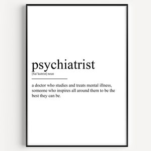 May include: Black and white printable art print with the definition of the word "psychiatrist". The definition reads: "a doctor who studies and treats mental illness, someone who inspires all around them to be the best they can be."