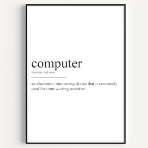 Puede incluir: Un diseño de arte de pared imprimible en blanco y negro con la palabra "ordenador" definida como un dispositivo electrónico que ahorra tiempo y que se utiliza comúnmente para actividades que hacen perder el tiempo.