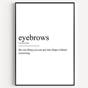以下が含まれることがあります： 「眉毛」という言葉の定義が書かれた白黒の印刷可能な壁の芸術。定義は「運動せずに形にできる唯一のもの」です。