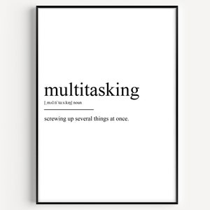 May include: Black and white printable wall art with the definition of the word "multitasking" as "screwing up several things at once."