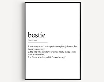 May include: Black and white printable wall art with the definition of the word "bestie". The definition is: "someone who knows you're completely insane, but loves you anyway. The one who you have way too many inside jokes with to remember. A friend who keeps life "never boring"."