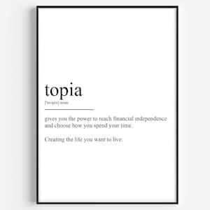 Puede incluir: Arte de pared imprimible en blanco y negro con la palabra "topia" definida como "te da el poder de alcanzar la independencia financiera y elegir cómo pasas tu tiempo. Crea la vida que quieres vivir."