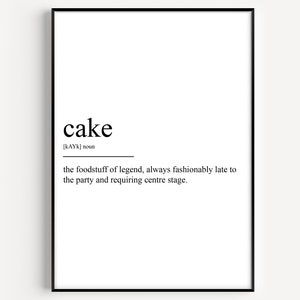 May include: A black and white printable wall art print with the word "cake" defined as "the foodstuff of legend, always fashionably late to the party and requiring centre stage."