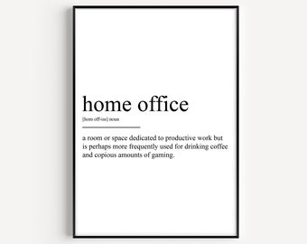 May include: Black and white printable wall art with the definition of "home office" as a room or space dedicated to productive work but perhaps more frequently used for drinking coffee and copious amounts of gaming.