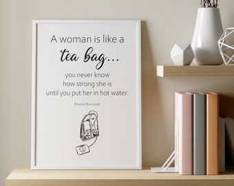 Feminist Quote Print, Eleanor Roosevelt Quote, Quote Printable Wall Art, Digital Print, A Women Is Like a Tea Bag, Digital Download