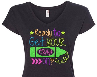 Glitter Ready to Get Your Cray On? | Back to School Shirt | First Day of School Shirts | Back to School Shirts | Teacher Shirt  |Staff Shirt