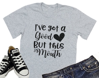 I've Got A Good Heart But This Mouth | Funny Womens Shirt | Trendy Shirt | Shirts with Sayings | Graphic Tee | Gift for Her | Youth or Adult