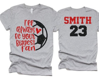 Glitter I'll Always Be Your Biggest Fan Soccer Shirt | Soccer Shirt | Soccer Mom Shirts | Soccer shirts |Bella Canvas Tee | Youth or Adult