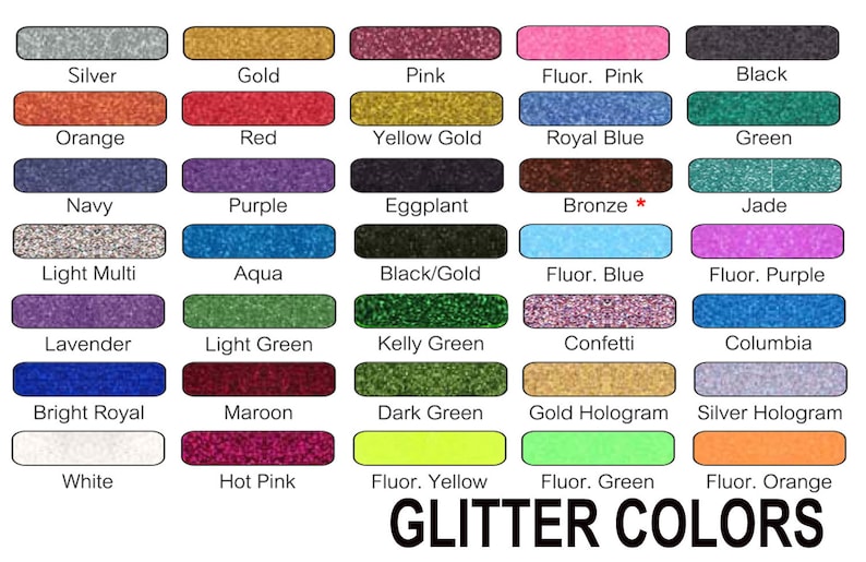 May include: A chart of glitter colors with names for each color. The colors include silver, gold, pink, fluorescent pink, black, orange, red, yellow gold, royal blue, green, navy, purple, eggplant, bronze, jade, light multi, aqua, black and gold, fluorescent blue, fluorescent purple, lavender, light green, kelly green, confetti, columbia, bright royal, maroon, dark green, gold hologram, silver hologram, white, hot pink, fluorescent yellow, fluorescent green, and fluorescent orange.