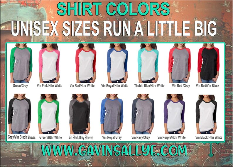 May include: A collage of eight different baseball t-shirt color combinations. The shirts are all unisex and run a little big. The colors include green, gray, pink, red, royal blue, navy blue, purple, and black. The text "SHIRT COLORS" and "UNISEX SIZES RUN A LITTLE BIG" is at the top of the image. The text "WWW.GAVINSALLYE.COM" is at the bottom of the image.