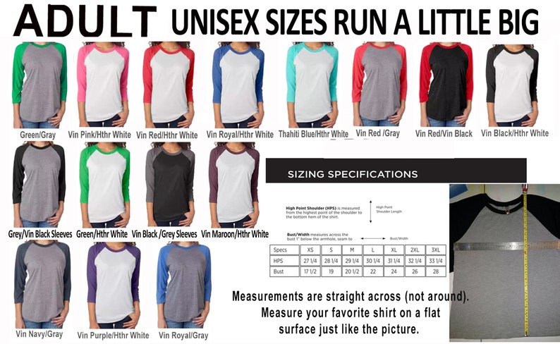 May include: A size chart for adult unisex baseball t-shirts with different color combinations. The chart shows the measurements for the high point shoulder and bust in inches. The text reads "Adult Unisex Sizes Run A Little Big" and "Measurements are straight across (not around). Measure your favorite shirt on a flat surface just like the picture."