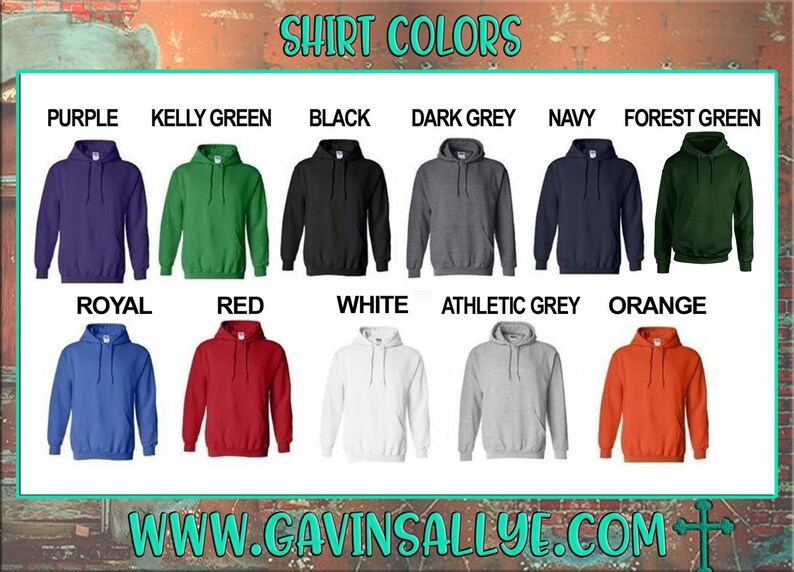 May include: A chart showing 10 different colors of hooded sweatshirts. The colors are: purple, kelly green, black, dark grey, navy, forest green, royal blue, red, white, athletic grey, and orange. The text "SHIRT COLORS" is at the top of the chart. The text "WWW.GAVINSALLYE.COM+ " is at the bottom of the chart.