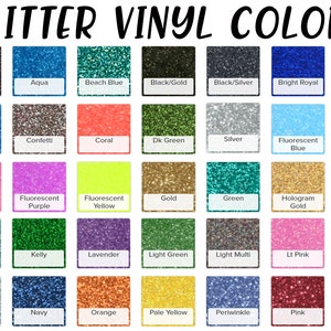 May include: A chart of 36 different glitter vinyl colors, including white, black, aqua, beach blue, black/gold, black/silver, bright royal, bronze, royal, yellow gold, columbia, confetti, coral, dk green, silver, fluorescent blue, fluorescent green, red, fluorescent orange, fluorescent pink, fluorescent purple, fluorescent yellow, gold, green, hologram gold, hologram silver, rose gold, hot pink, jade, kelly, lavender, light green, light multi, lt pink, maroon, medium pink, mint, navy, orange, pale yellow, periwinkle, pink, and purple.