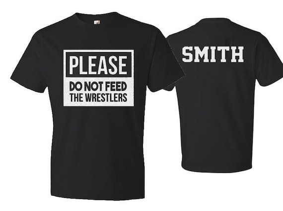 Please Do Not Feed The Wrestler - Wrestling T-Shirt Please Do Not Feed The Wrestler - Wrestling T-Shirt