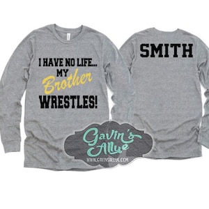Glitter Wrestling Shirt | I have no life my brother wrestles  | Wrestling Shirt | Long Sleeve Shirt | Wrestling Shirt