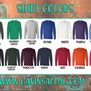 May include: A chart showing 12 different long-sleeve t-shirt colors. The colors are: dark gray, heather green, athletic gray, royal blue, white, purple, columbia blue, black, forest green, maroon, navy, red, orange, and cyber pink. The text "SHIRT COLORS" is at the top of the chart. The text "WWW.GAVINSALLYE.COM" is at the bottom of the chart.