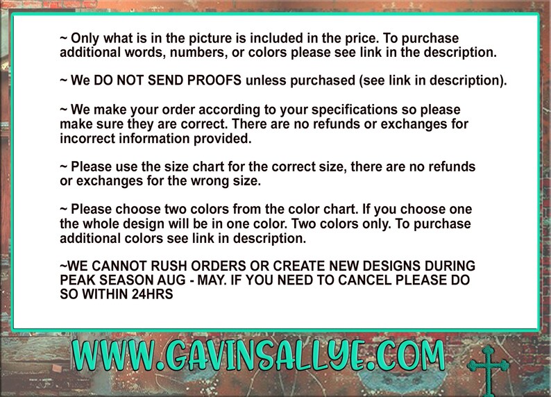 May include: Text on a brown background with white text outlining the terms and conditions for purchasing a product. The text includes information about pricing, proofs, size charts, color choices, rush orders, and peak season. The website address www.gavinsallye.com is displayed at the bottom of the image.
