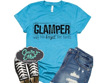 Glamper Way Too Boujee For Tents Shirt | RV | Camper | Camping | Motorhome | Camp Out Doors | Bella Canvas