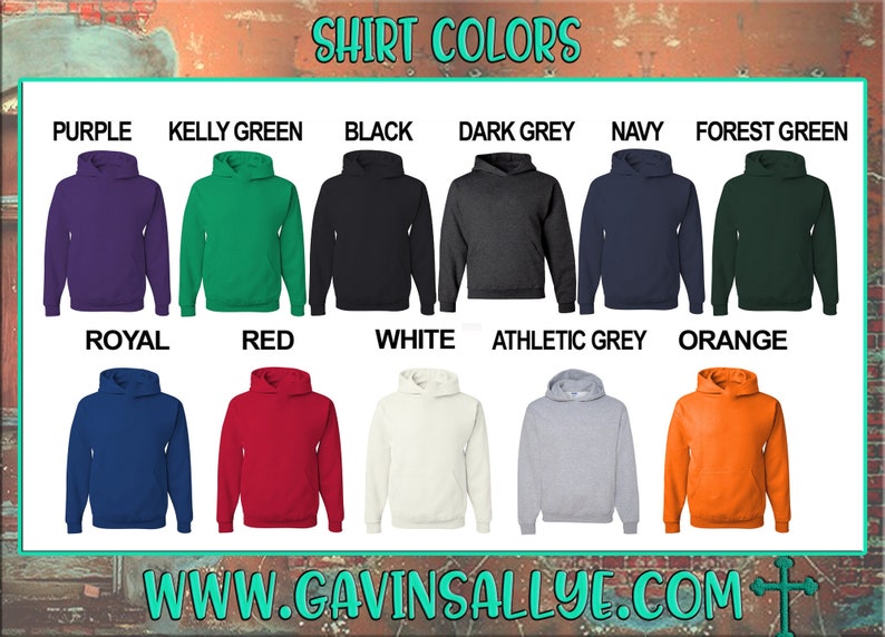 May include: A chart showing 10 different colors of hooded sweatshirts. The colors are: purple, kelly green, black, dark grey, navy, forest green, royal blue, red, white, athletic grey, and orange. The text "SHIRT COLORS" is at the top of the chart. The text "WWW.GAVINSALLYE.COM" is at the bottom of the chart.
